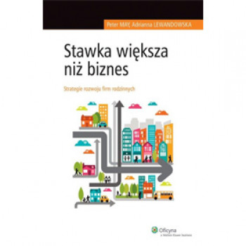 Stawka większa niż biznes. Strategie rozwoju firm rodzinnych - Peter May, Adrianna Lewandowska 